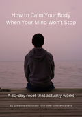 How to Calm Your Body When Your Mind Won't Stop